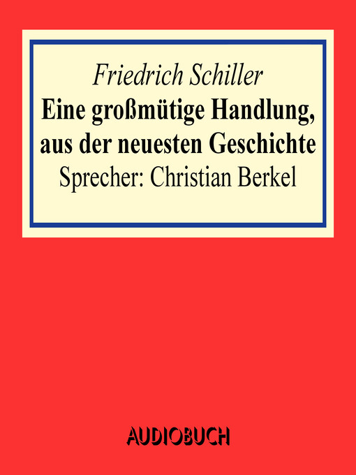 Title details for Eine großmütige Handlung, aus der neuesten Geschichte by Friedrich Schiller - Available